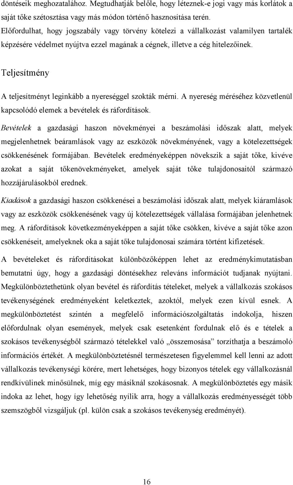 Teljesítmény A teljesítményt leginkább a nyereséggel szokták mérni. A nyereség méréséhez közvetlenül kapcsolódó elemek a bevételek és ráfordítások.