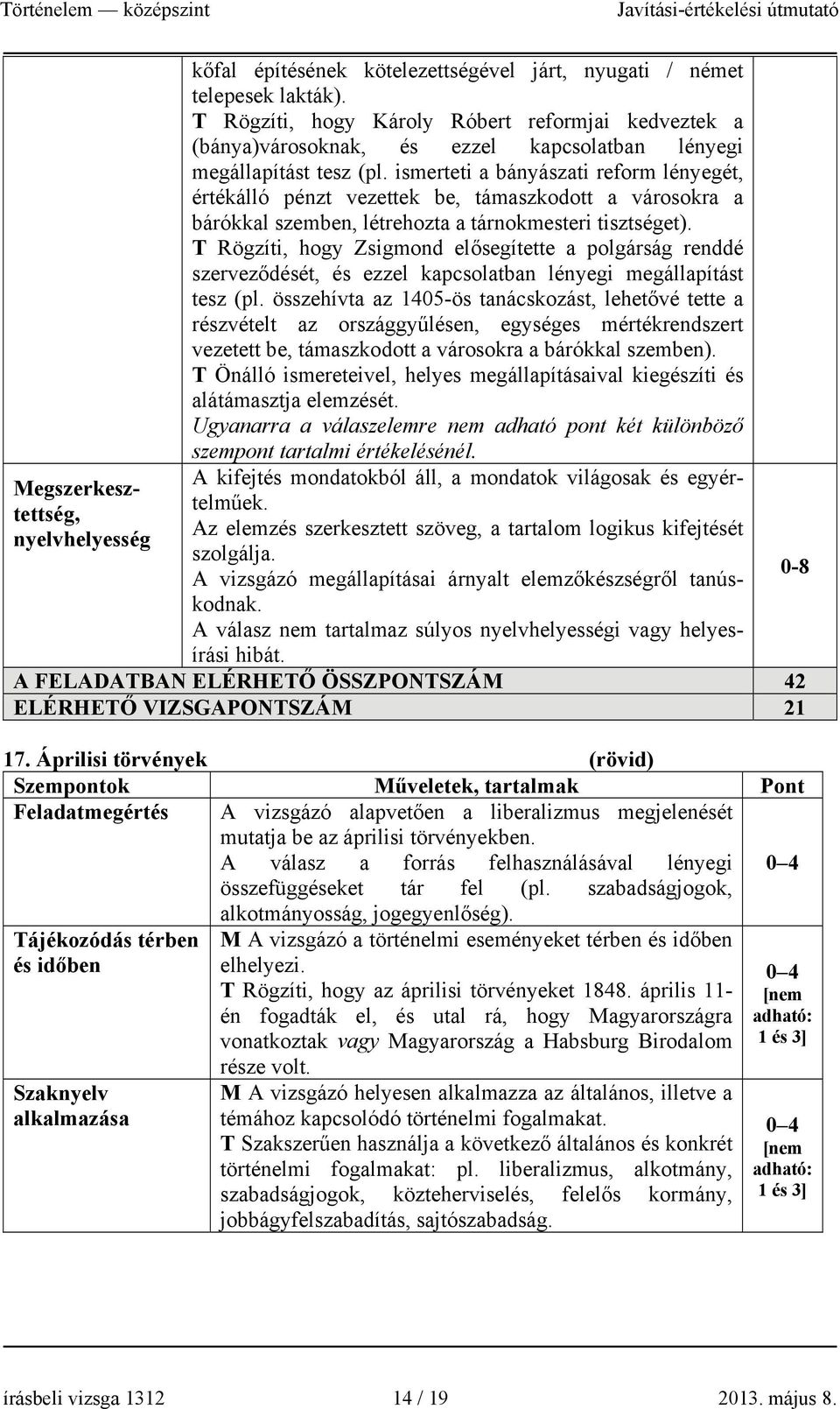 ismerteti a bányászati reform lényegét, értékálló pénzt vezettek be, támaszkodott a városokra a bárókkal szemben, létrehozta a tárnokmesteri tisztséget).