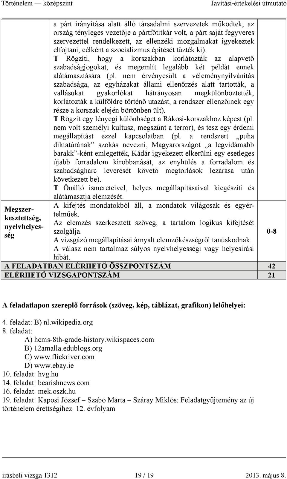 T Rögzíti, hogy a korszakban korlátozták az alapvető szabadságjogokat, és megemlít legalább két példát ennek alátámasztására (pl.