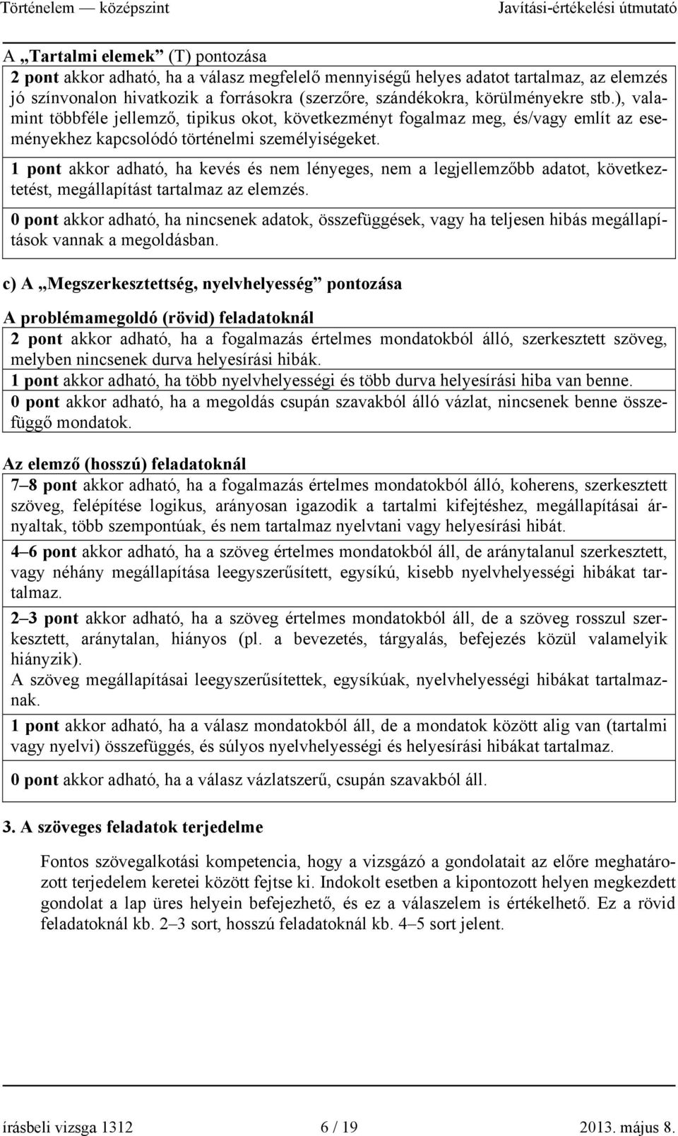 1 pont akkor adható, ha kevés és nem lényeges, nem a legjellemzőbb adatot, következtetést, megállapítást tartalmaz az elemzés.