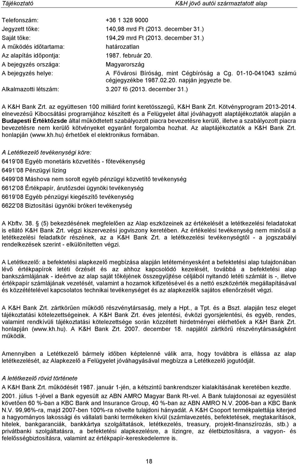 A K&H Bank Zrt. az együttesen 100 milliárd forint keretösszegű, K&H Bank Zrt. Kötvényprogram 2013-2014.