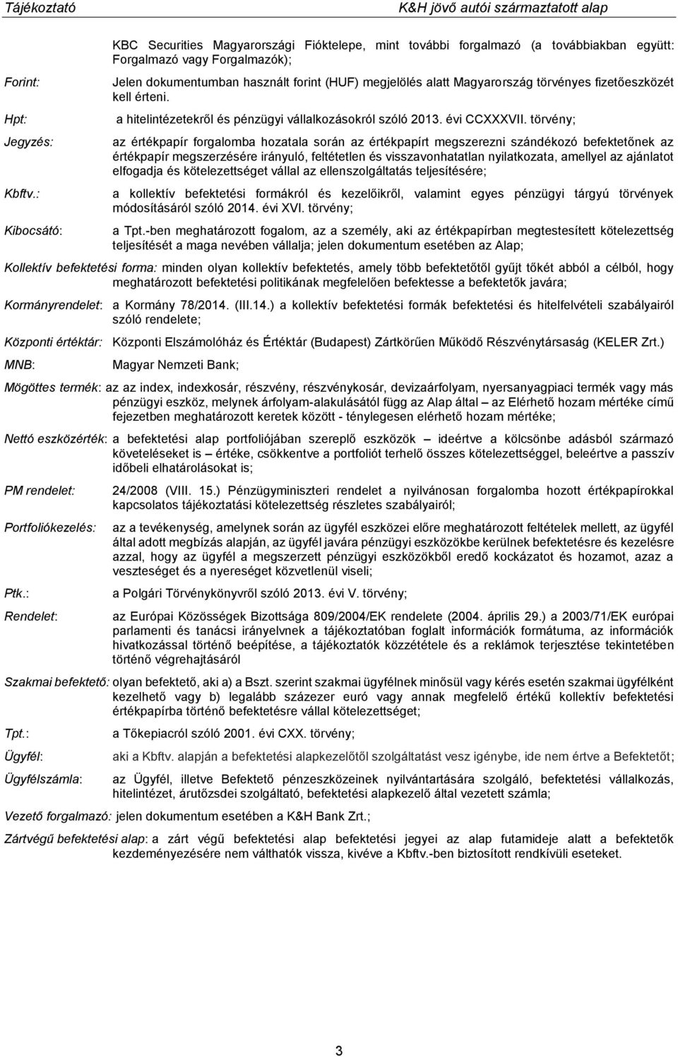 Magyarország törvényes fizetőeszközét kell érteni. a hitelintézetekről és pénzügyi vállalkozásokról szóló 2013. évi CCXXXVII.