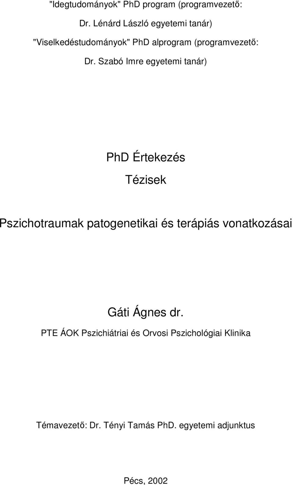 Szabó Imre egyetemi tanár) PhD Értekezés Tézisek Pszichotraumak patogenetikai és terápiás