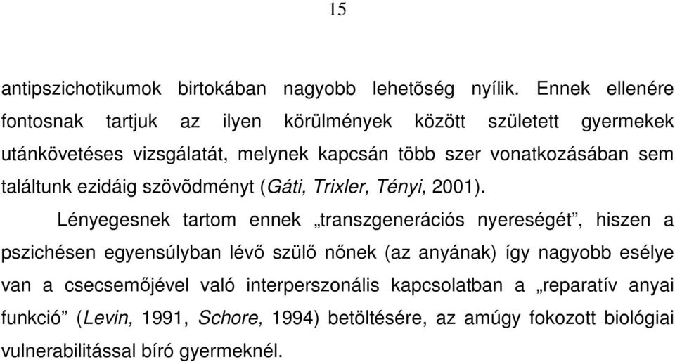 vonatkozásában sem találtunk ezidáig szövõdményt (Gáti, Trixler, Tényi, 2001).