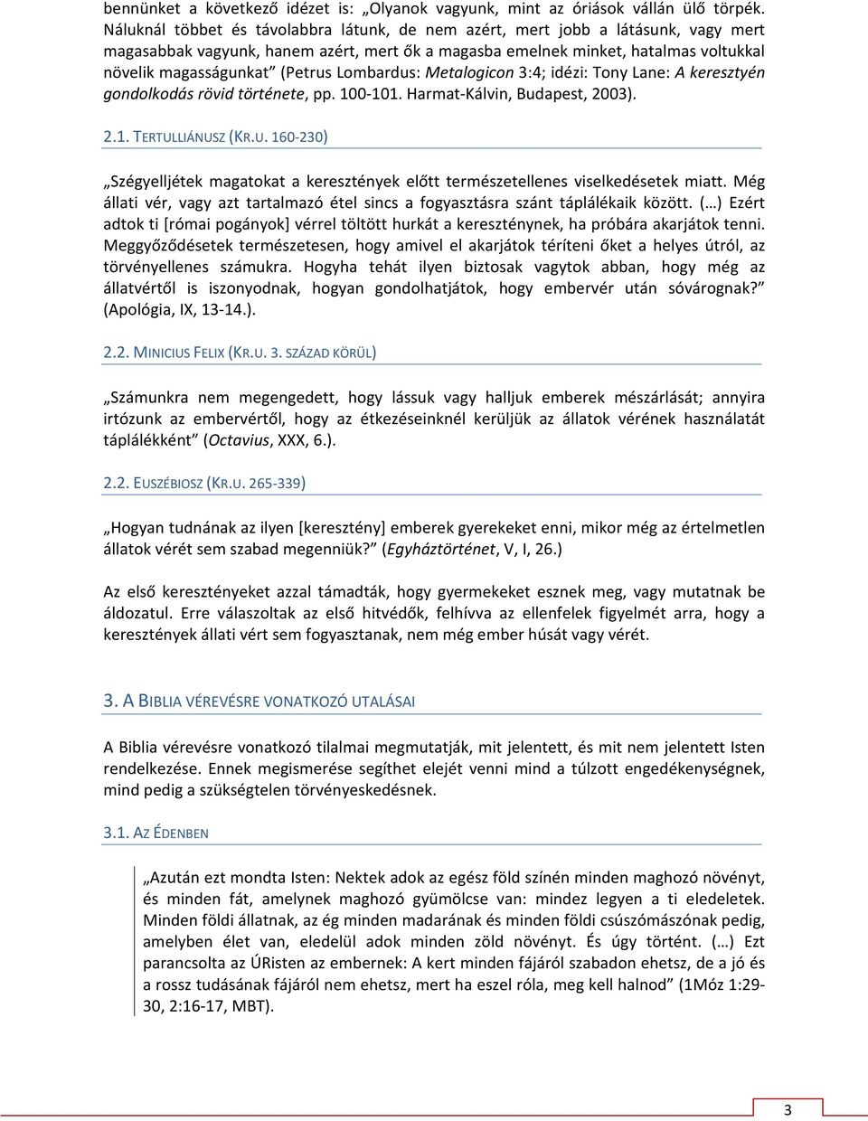 Lombardus: Metalogicon 3:4; idézi: Tony Lane: A keresztyén gondolkodás rövid története, pp. 100-101. Harmat-Kálvin, Budapest, 2003). 2.1. TERTUL