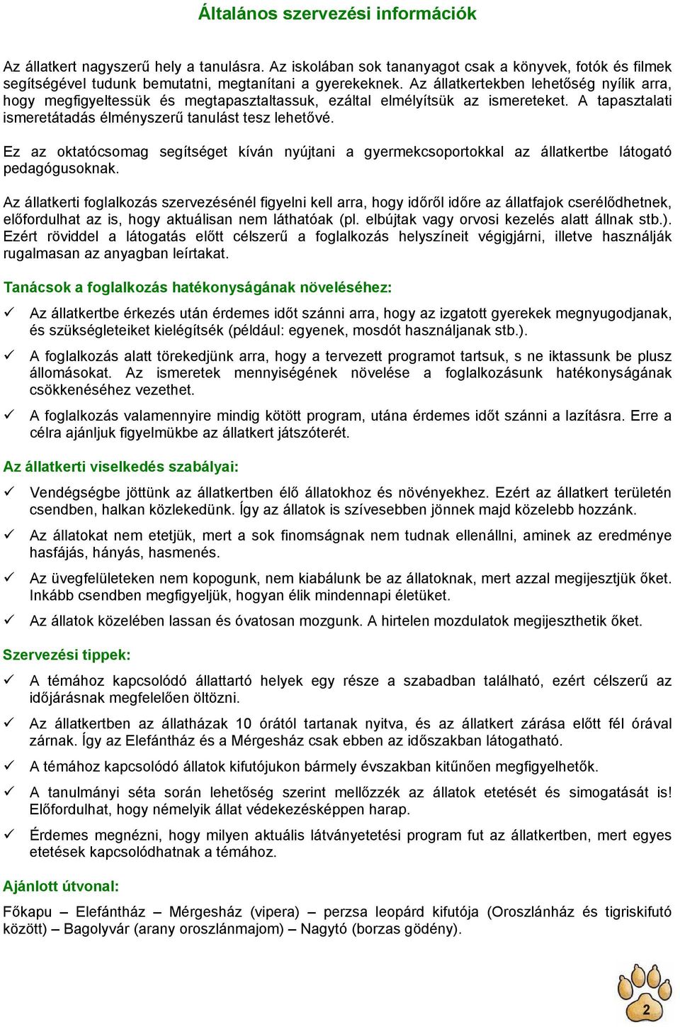 Ez az oktatócsomag segítséget kíván nyújtani a gyermekcsoportokkal az állatkertbe látogató pedagógusoknak.