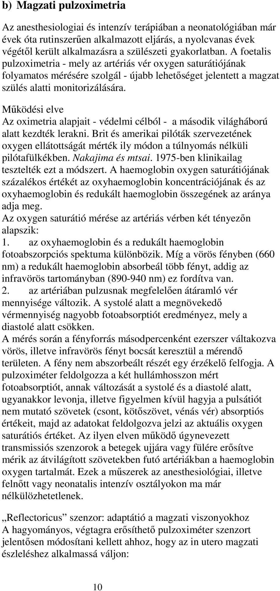 Működési elve Az oximetria alapjait - védelmi célból - a második világháború alatt kezdték lerakni.