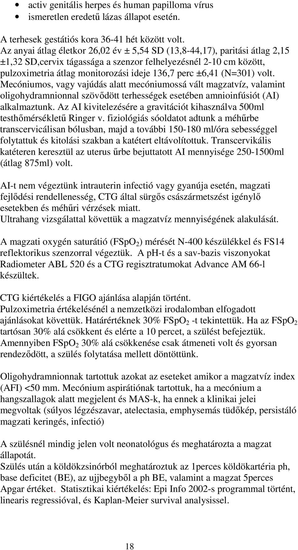 (N=301) volt. Mecóniumos, vagy vajúdás alatt mecóniumossá vált magzatvíz, valamint oligohydramnionnal szövődött terhességek esetében amnioinfúsiót (AI) alkalmaztunk.