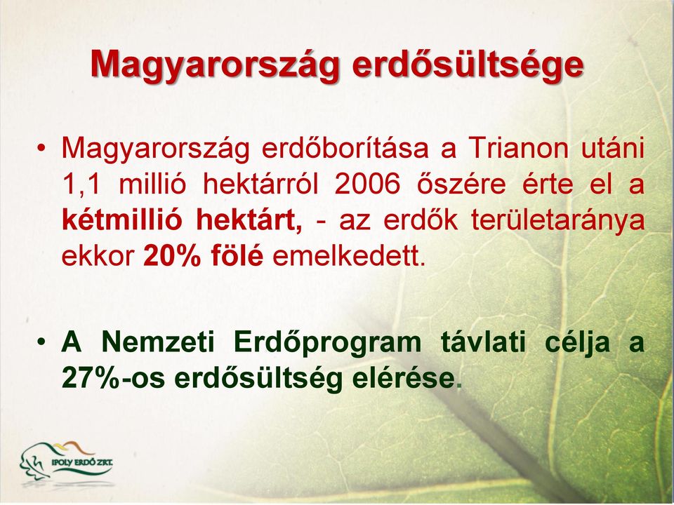 hektárt, - az erdők területaránya ekkor 20% fölé emelkedett.