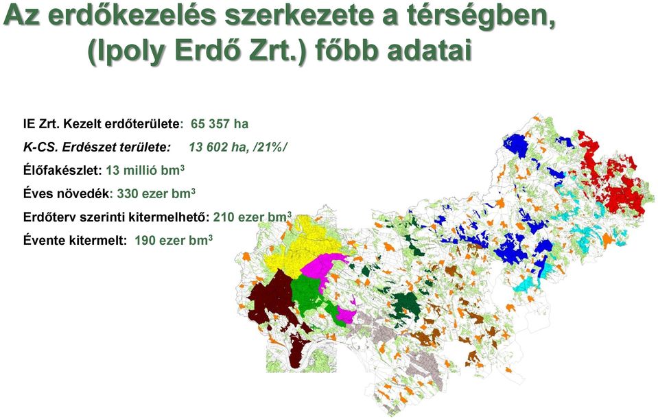 Erdészet területe: 13 602 ha, /21%/ Élőfakészlet: 13 millió bm 3 Éves