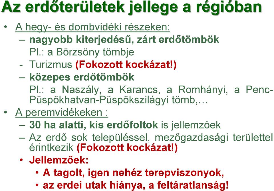 : a Naszály, a Karancs, a Romhányi, a Penc- Püspökhatvan-Püspökszilágyi tömb, A peremvidékeken : 30 ha alatti, kis