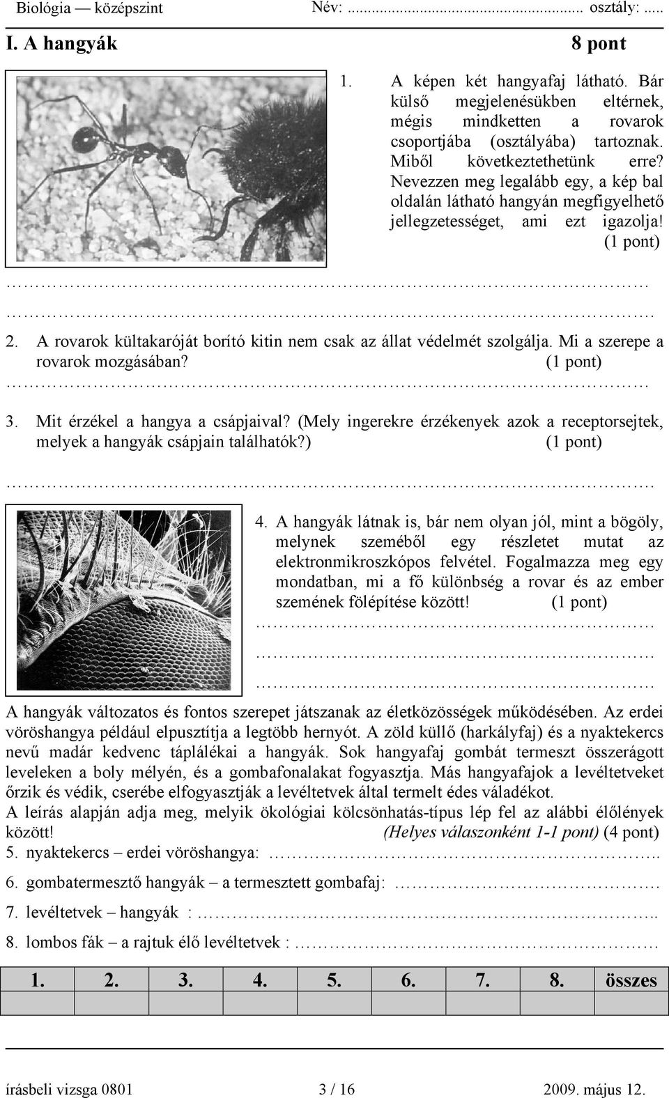 Mi a szerepe a rovarok mozgásában? 3. Mit érzékel a hangya a csápjaival? (Mely ingerekre érzékenyek azok a receptorsejtek, melyek a hangyák csápjain találhatók?). 4.