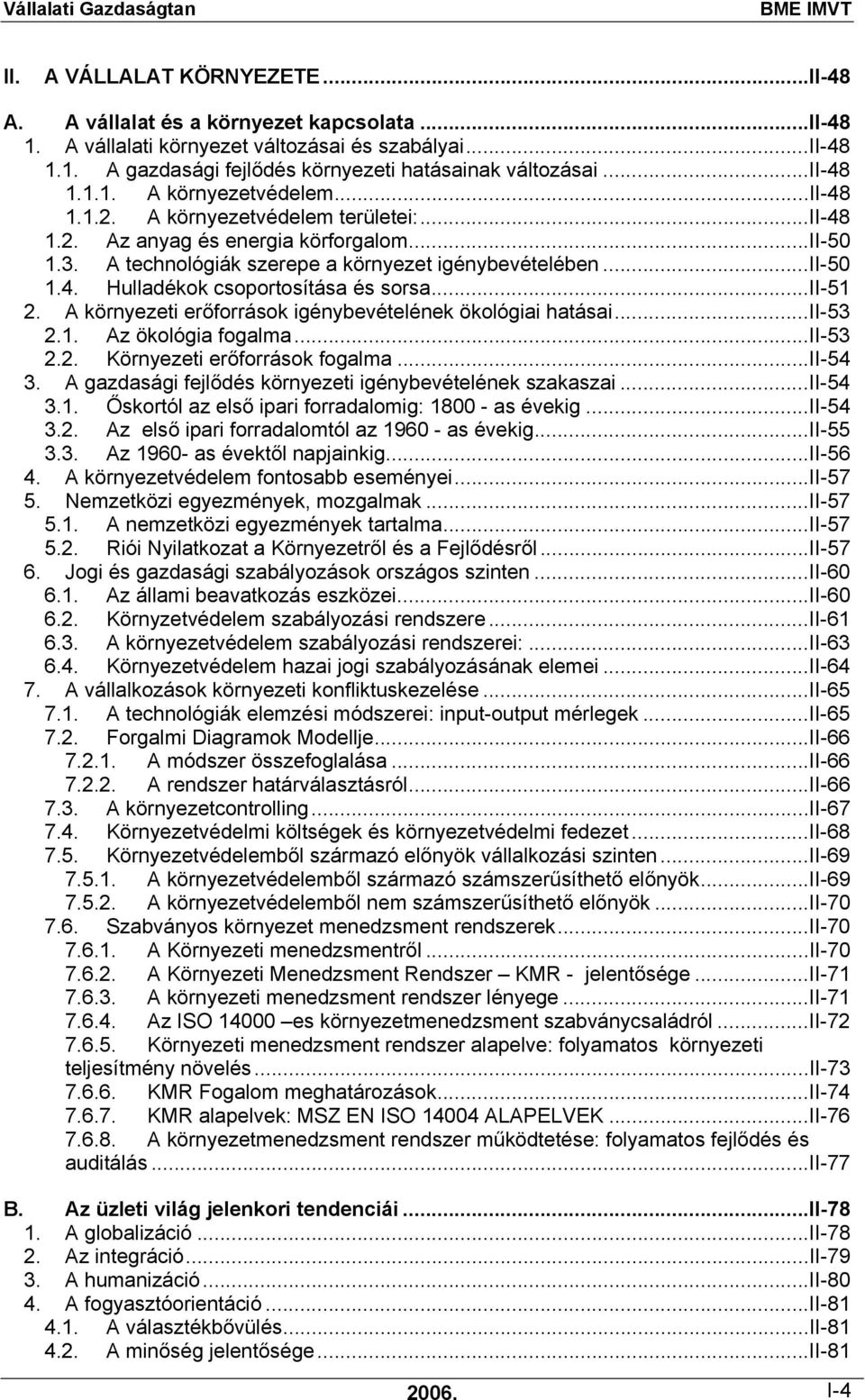 ..ii-51 2. A környezeti erőforrások igénybevételének ökológiai hatásai...ii-53 2.1. Az ökológia fogalma...ii-53 2.2. Környezeti erőforrások fogalma...ii-54 3.