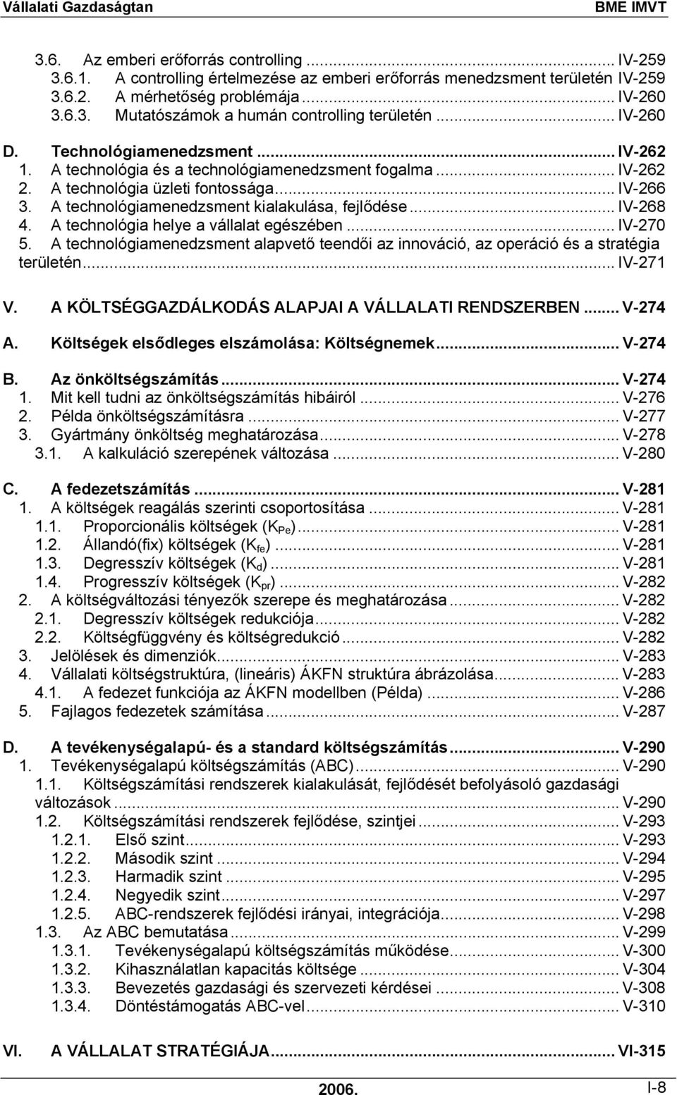 A technológiamenedzsment kialakulása, fejlődése... IV-268 4. A technológia helye a vállalat egészében... IV-270 5.