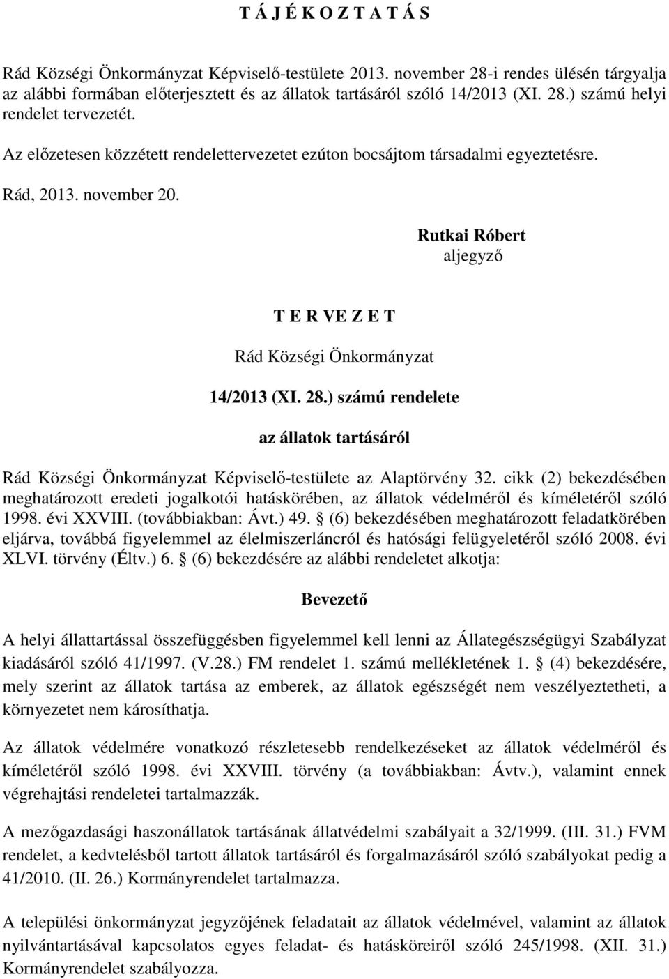 ) számú rendelete az állatok tartásáról Rád Községi Önkormányzat Képviselő-testülete az Alaptörvény 32.