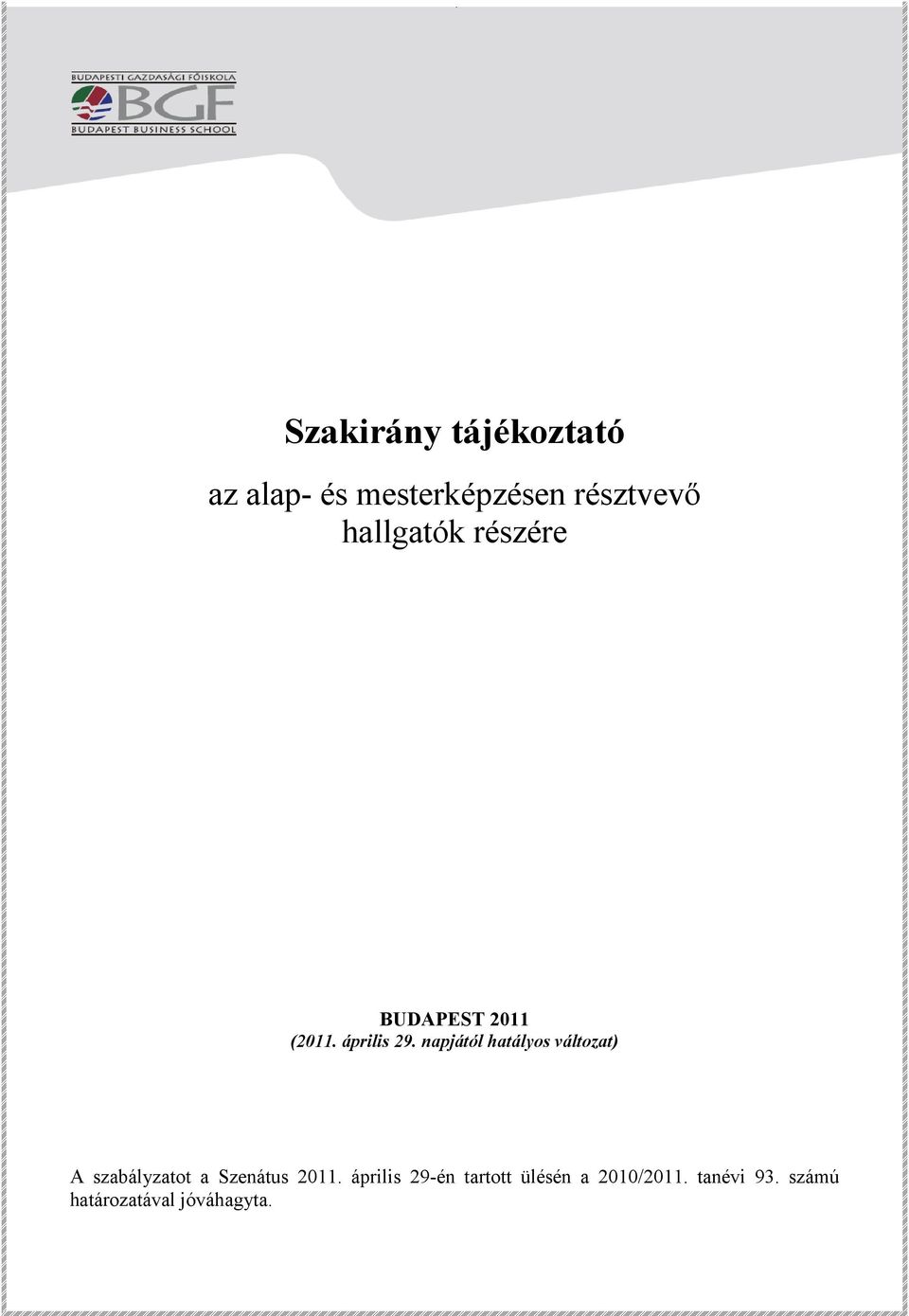 napjától hatályos változat) A szabályzatot a Szenátus 2011.