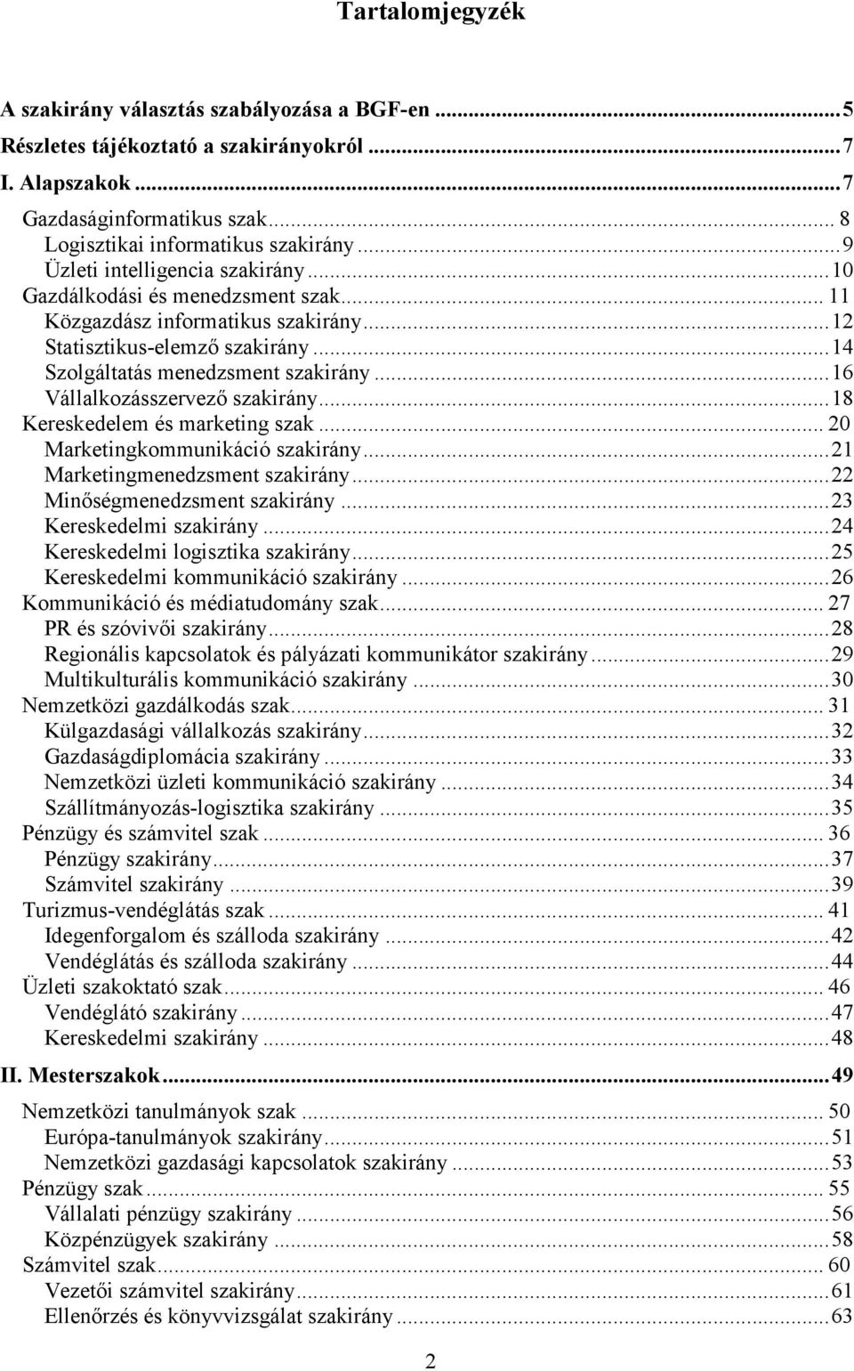 ..16 Vállalkozásszervezı szakirány...18 Kereskedelem és marketing szak... 20 Marketingkommunikáció szakirány...21 Marketingmenedzsment szakirány...22 Minıségmenedzsment szakirány.