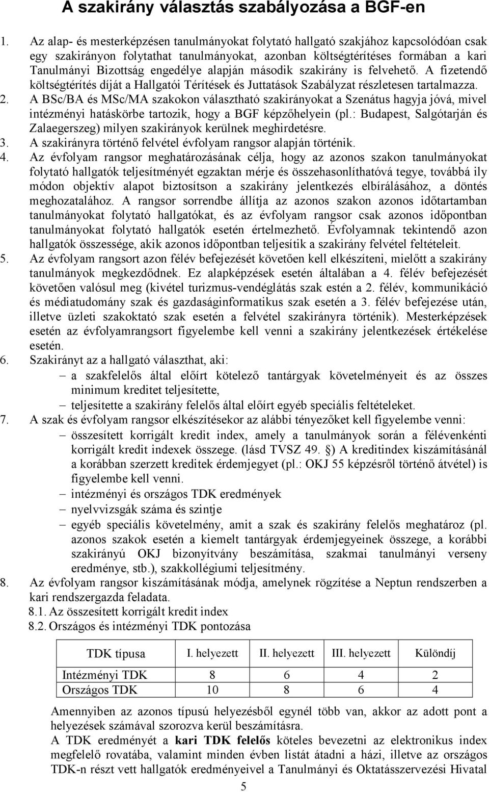 engedélye alapján második szakirány is felvehetı. A fizetendı költségtérítés díját a Hallgatói Térítések és Juttatások Szabályzat részletesen tartalmazza. 2.