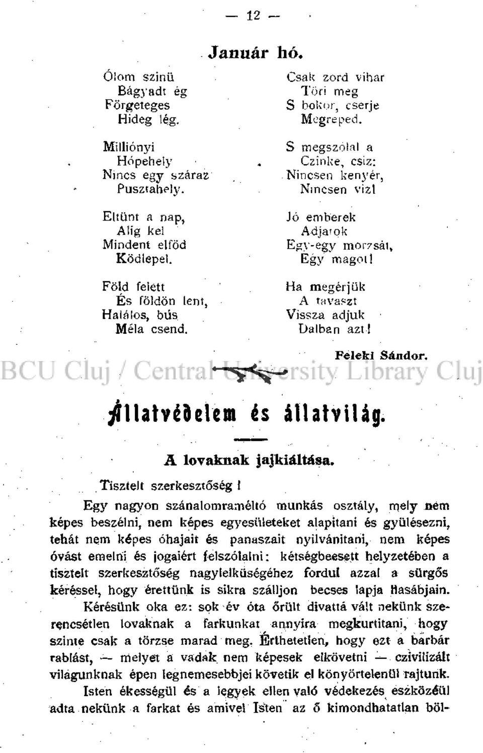 Föld felett ' Ha megérjük És földön lent, A tavaszt Halálos, bús. Vissza adjuk Méla csend. Dalban azt! Feleki Sándor. állatvédelem és állatvilág. A lovaknak jajkiáltása. Tisztelt szerkesztőség!