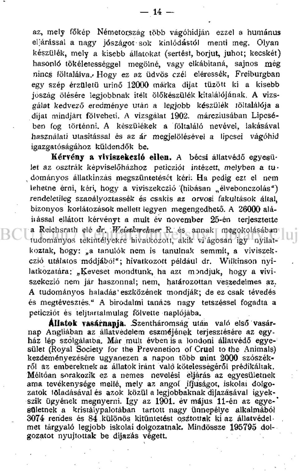 ' Hogy ez az üdvös czél eléressék, Freiburgban egy szép érzületü urinő 12000 márka dijat tűzött ki a kisebb jószág ölesére legjobbnak itélt ölőkészülék kitalálójának.