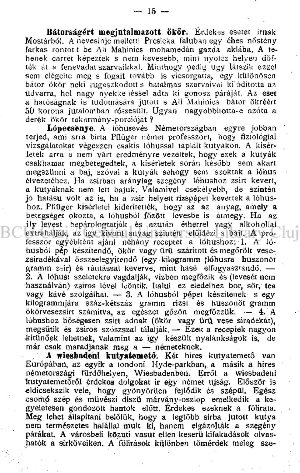 Minthogy pedig ugy látszik ezzel sem elégelte meg s fogait tovább is vícsorgatta, egy különösen bátor ökör neki rugaszkodott s hatalmas szarvaival kilóditotta az udvarra, hol nagy nyekké léssel adta