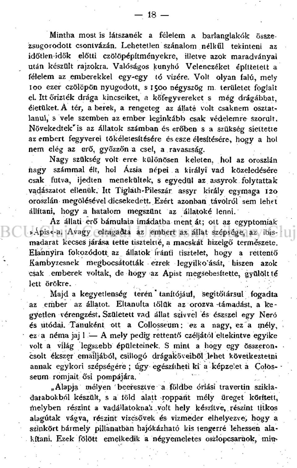 Valóságos kunyhó Velenczéket építtetett a félelem az emberekkel egy-egy tó vizére. Volt olyan falú, mely ioo ezer czölöpön nyugodott, s 1500 négyszög m. területet foglalt el.