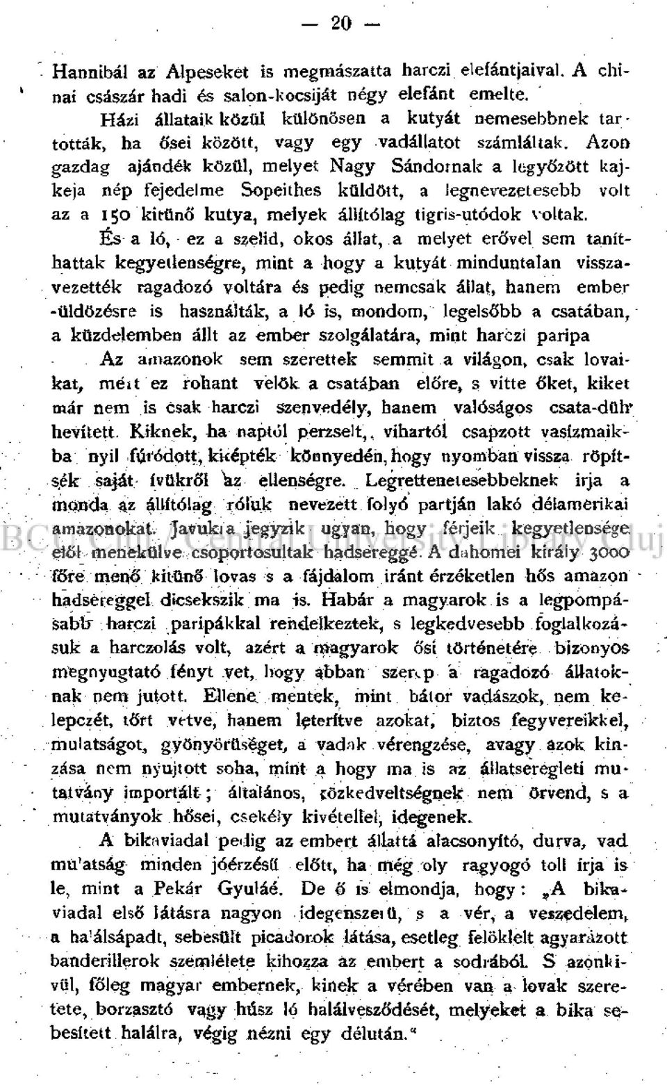 Azon gazdag ajándék közül, melyet Nagy Sándornak a legyőzött kajkeja nép fejedelme Sopeithes küldött, a legnevezetesebb volt az a 150 kitűnő kutya, melyek állítólag tigris-utódok voltak.