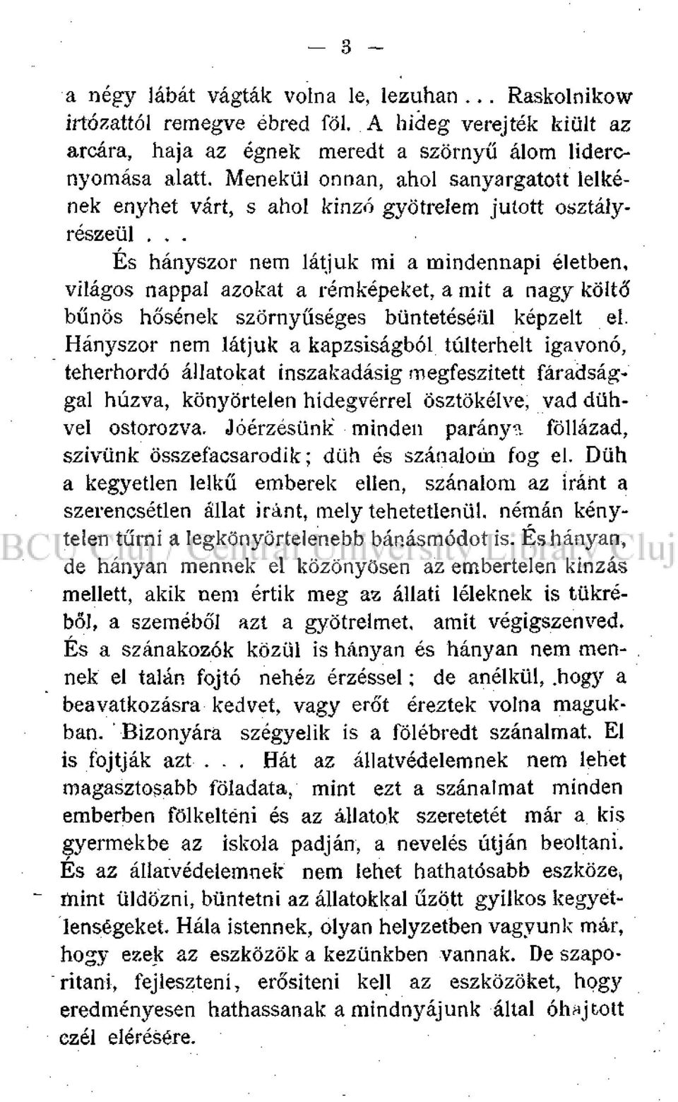 .. És hányszor nem látjuk mi a mindennapi életben, világos nappal azokat a rémképeket, a mit a nagy költő bűnös hősének szörnyűséges büntetéséül képzelt el.