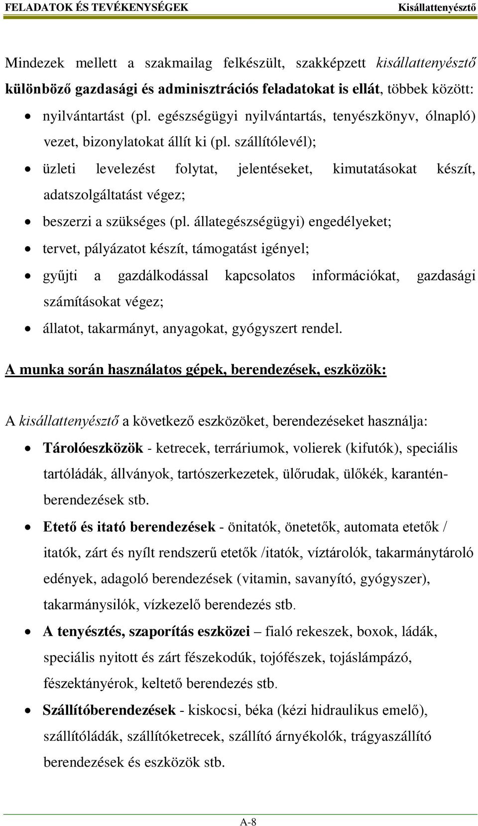 szállítólevél); üzleti levelezést folytat, jelentéseket, kimutatásokat készít, adatszolgáltatást végez; beszerzi a szükséges (pl.