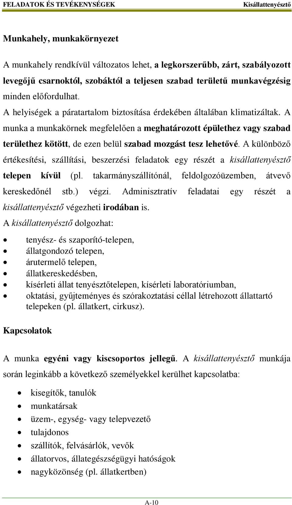 A munka a munkakörnek megfelelően a meghatározott épülethez vagy szabad területhez kötött, de ezen belül szabad mozgást tesz lehetővé.