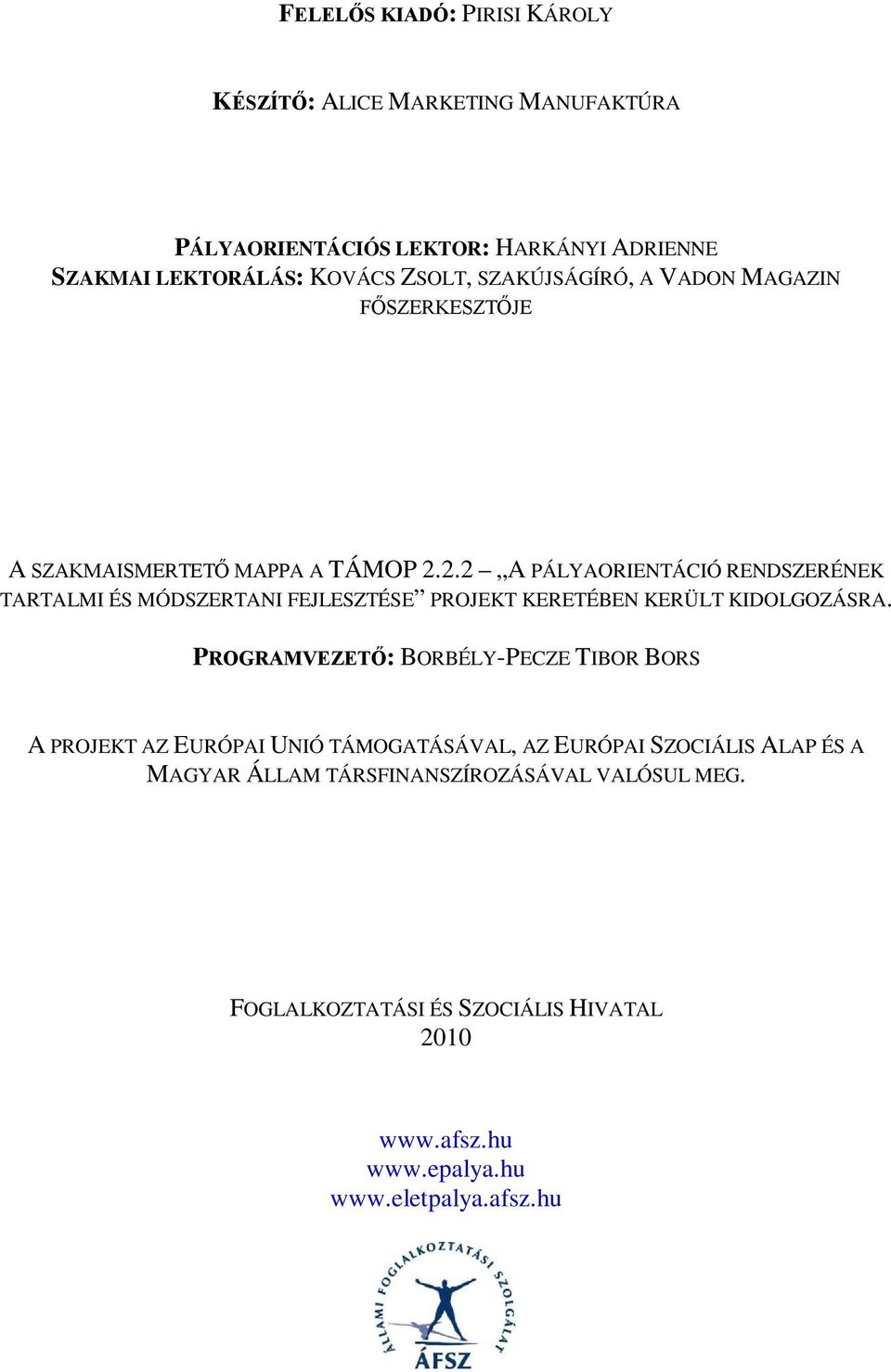 2.2 A PÁLYAORIENTÁCIÓ RENDSZERÉNEK TARTALMI ÉS MÓDSZERTANI FEJLESZTÉSE PROJEKT KERETÉBEN KERÜLT KIDOLGOZÁSRA.