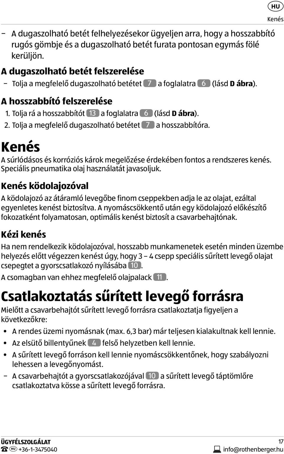 Tolja a megfelelő dugaszolható betétet 7 a hosszabbítóra. Kenés A súrlódásos és korróziós károk megelőzése érdekében fontos a rendszeres kenés. Speciális pneumatika olaj használatát javasoljuk.