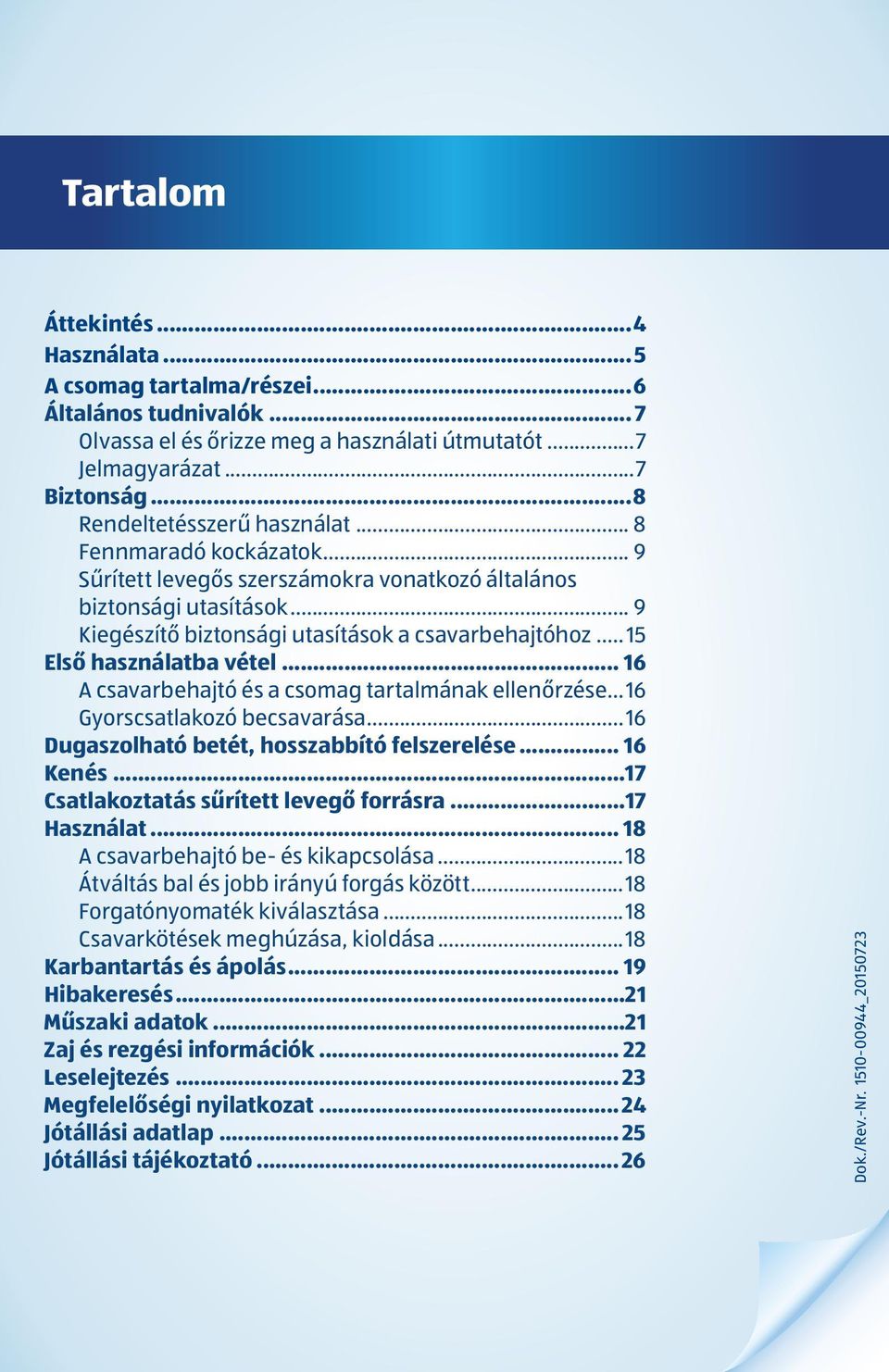 .. 15 Első használatba vétel... 16 A csavarbehajtó és a csomag tartalmának ellenőrzése... 16 Gyorscsatlakozó becsavarása... 16 Dugaszolható betét, hosszabbító felszerelése... 16 Kenés.