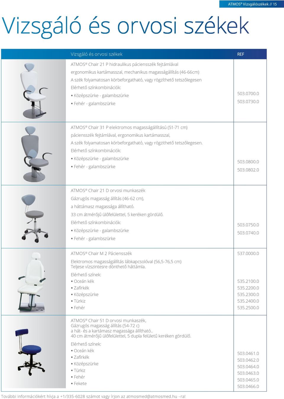 0 ATMOS Chair 31 P elektromos magasságállítású (51-71 cm) páciensszék fejtámlával, ergonomikus kartámasszal, A szék folyamatosan körbeforgatható, vagy rögzithető tetszőlegesen.