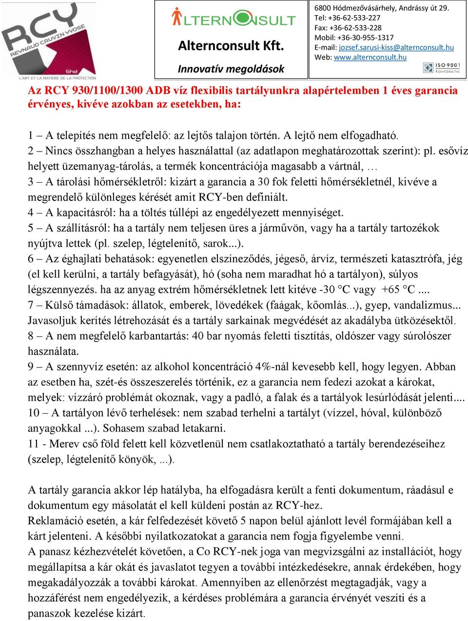 esővíz helyett üzemanyag-tárolás, a termék koncentrációja magasabb a vártnál, 3 A tárolási hőmérsékletről: kizárt a garancia a 30 fok feletti hőmérsékletnél, kivéve a megrendelő különleges kérését