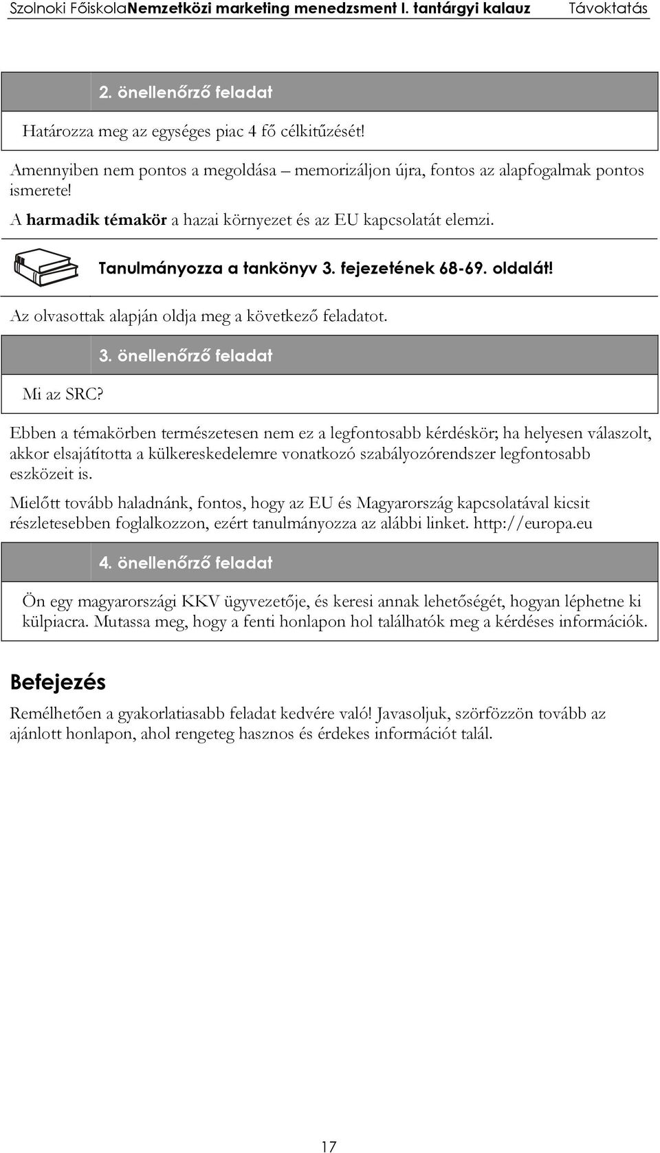 fejezetének 68-69. oldalát! Az olvasottak alapján oldja meg a következő feladatot. Mi az SRC? 3.