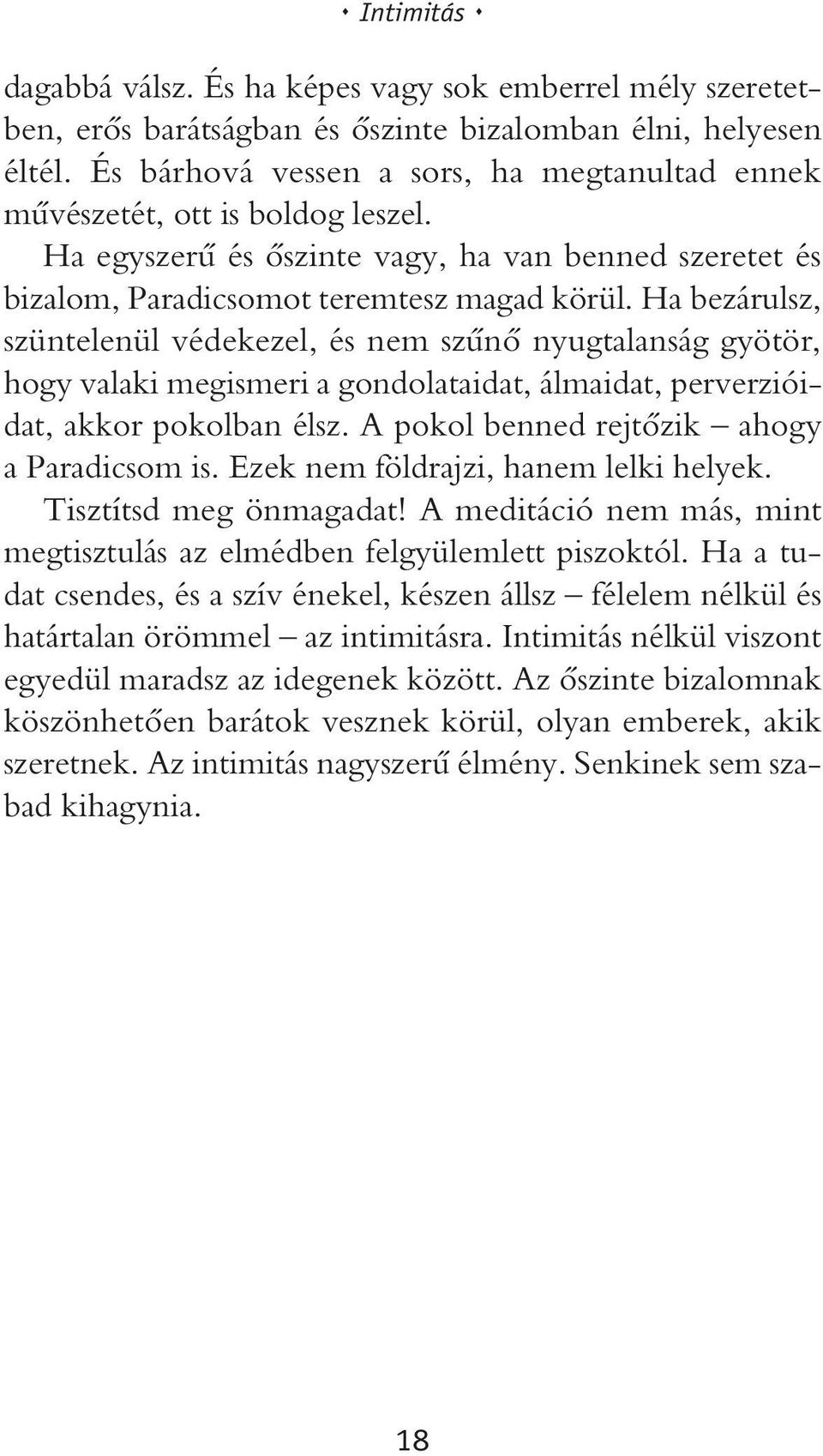 Ha bezárulsz, szüntelenül védekezel, és nem szûnõ nyugtalanság gyötör, hogy valaki megismeri a gondolataidat, álmaidat, perverzióidat, akkor pokolban élsz.