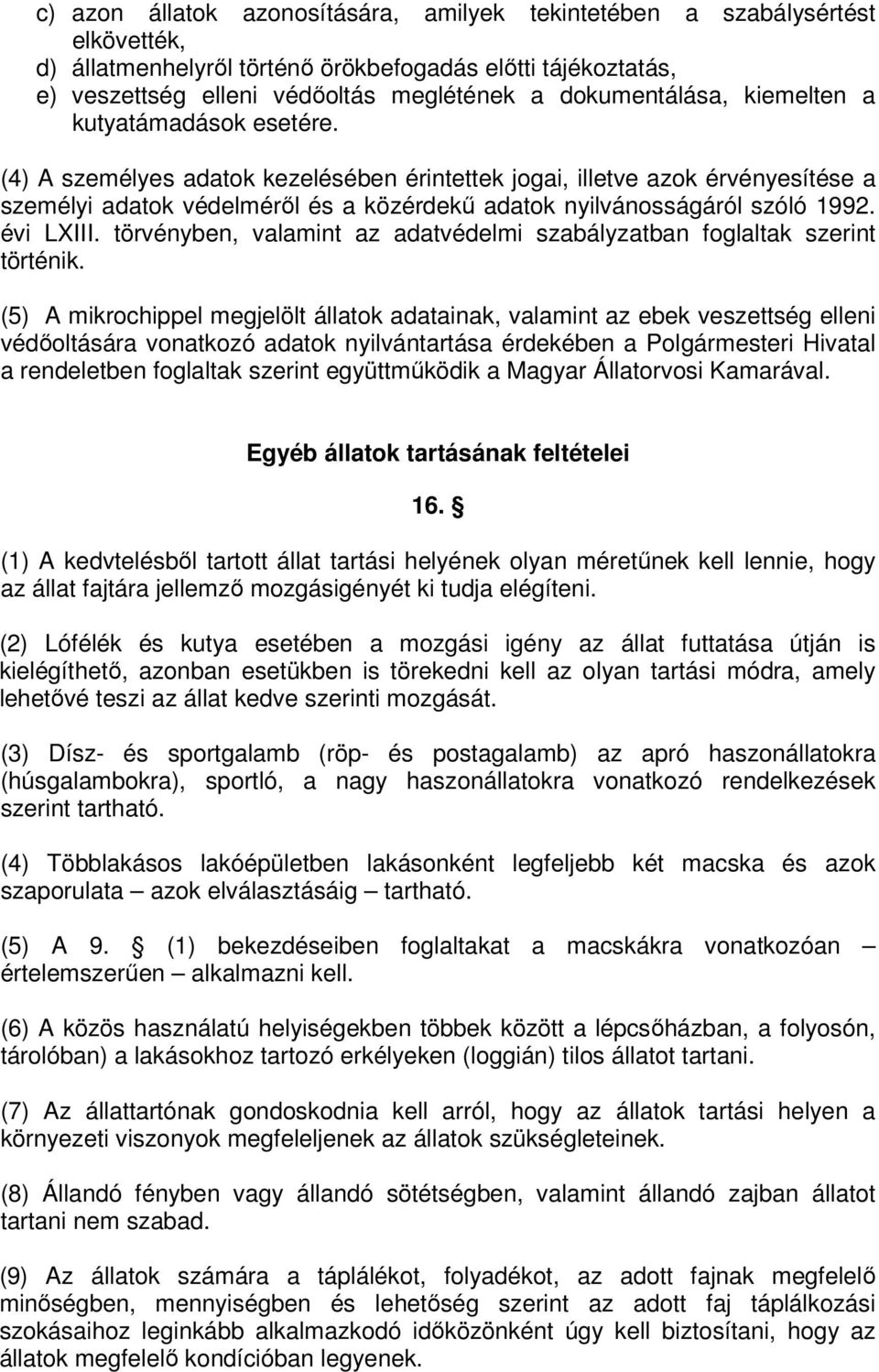 (4) A személyes adatok kezelésében érintettek jogai, illetve azok érvényesítése a személyi adatok védelméről és a közérdekű adatok nyilvánosságáról szóló 1992. évi LXIII.