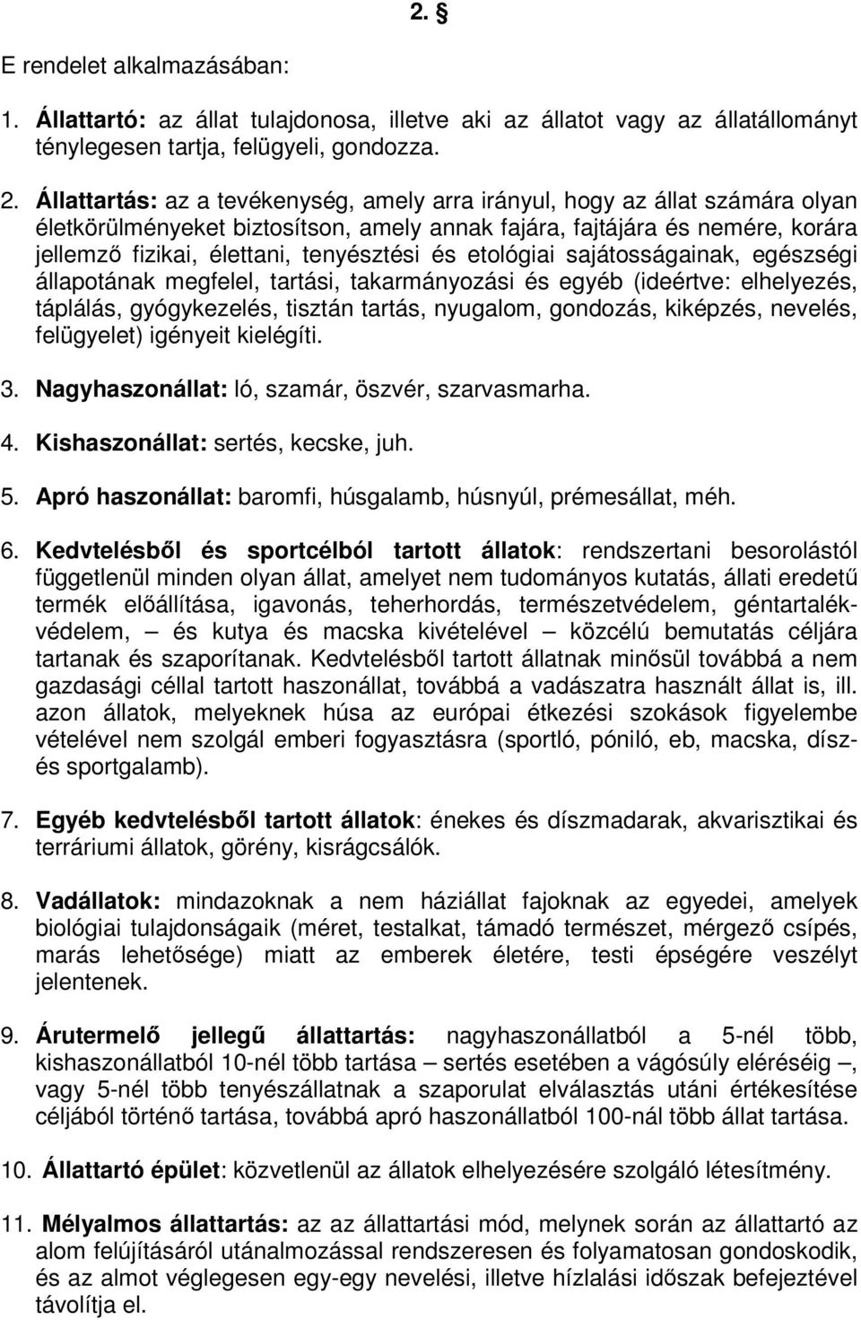 és etológiai sajátosságainak, egészségi állapotának megfelel, tartási, takarmányozási és egyéb (ideértve: elhelyezés, táplálás, gyógykezelés, tisztán tartás, nyugalom, gondozás, kiképzés, nevelés,