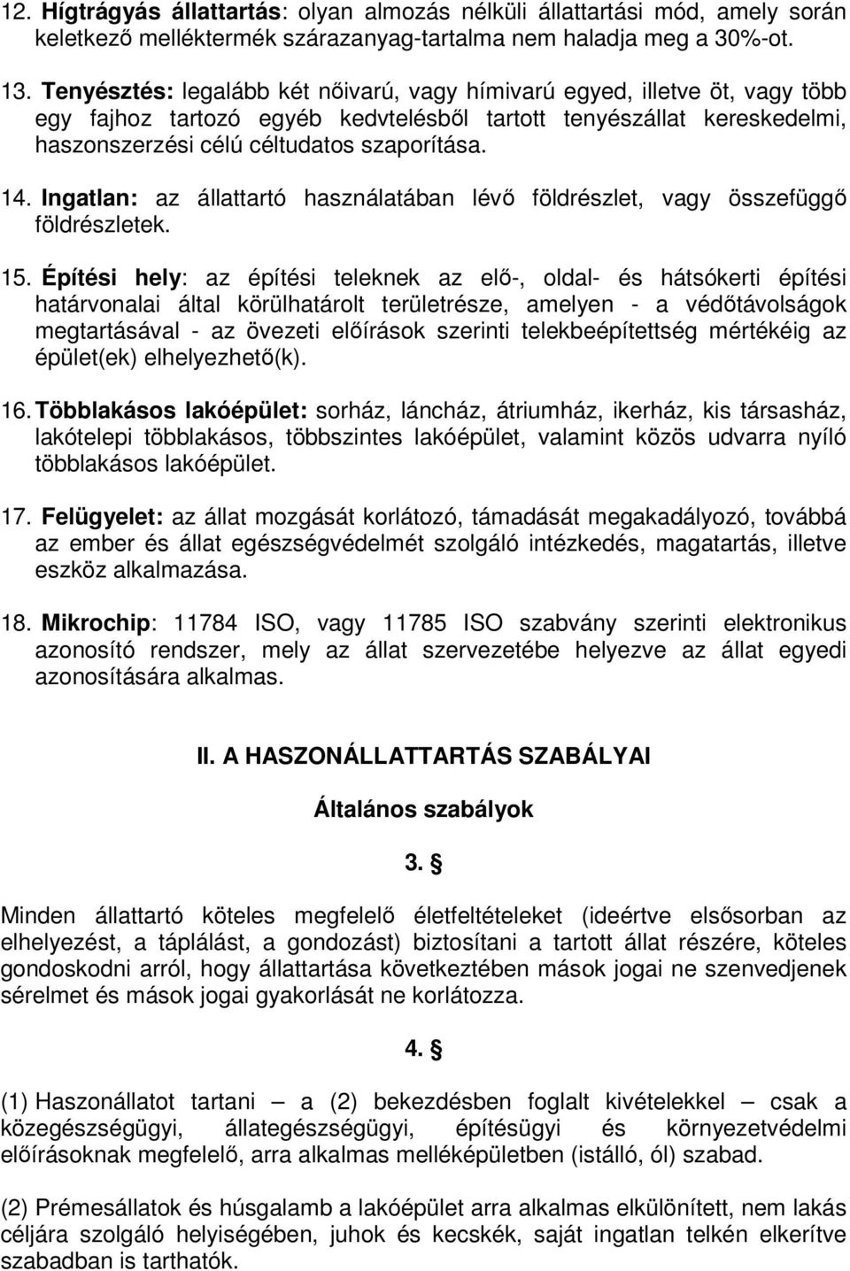 Ingatlan: az állattartó használatában lévő földrészlet, vagy összefüggő földrészletek. 15.