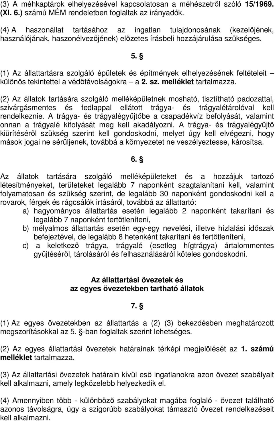 (1) Az állattartásra szolgáló épületek és építmények elhelyezésének feltételeit különös tekintettel a védőtávolságokra a 2. sz. melléklet tartalmazza.