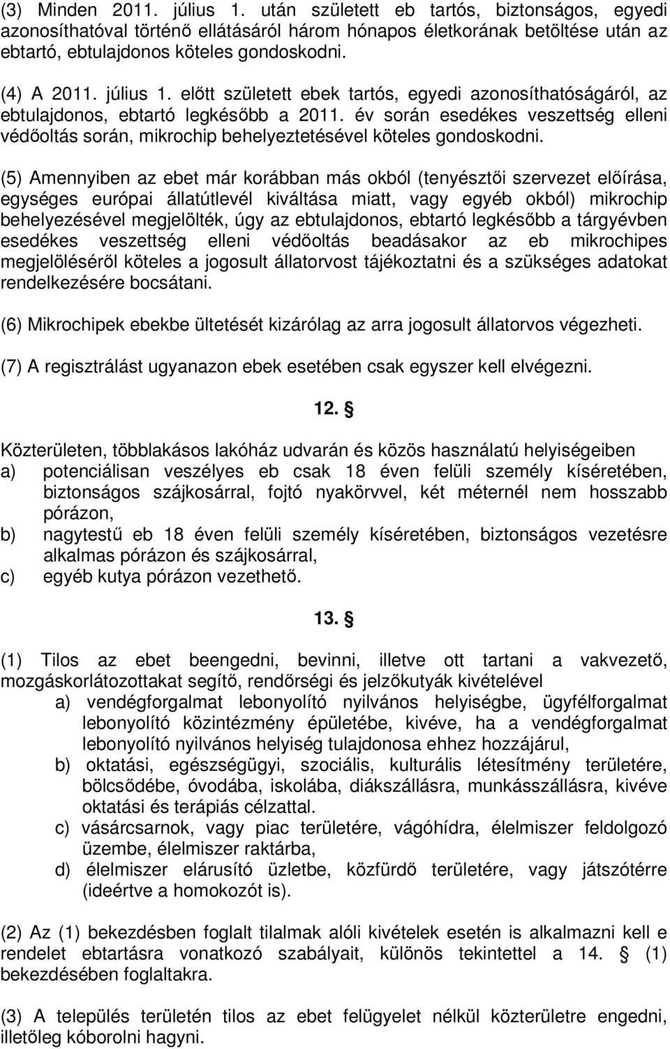 év során esedékes veszettség elleni védőoltás során, mikrochip behelyeztetésével köteles gondoskodni.