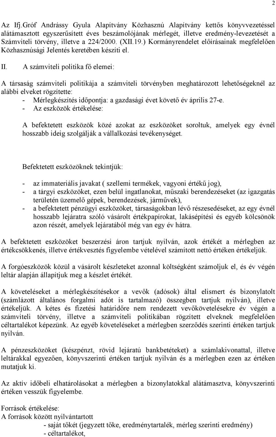 224/2000. (XII.19.) Kormányrendelet elıírásainak megfelelıen Közhasznúsági Jelentés keretében készíti el. II.