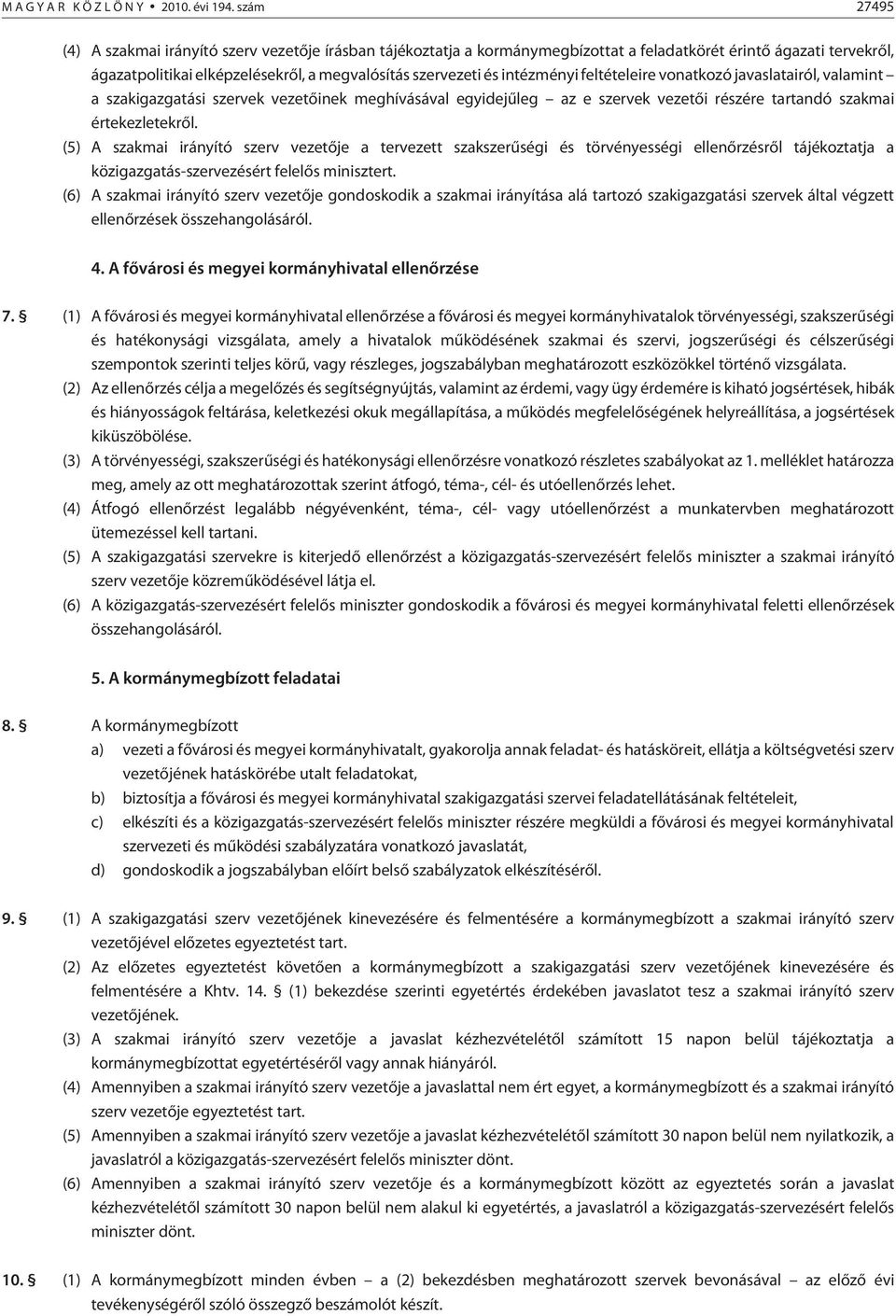 intézményi feltételeire vonatkozó javaslatairól, valamint a szakigazgatási szervek vezetõinek meghívásával egyidejûleg az e szervek vezetõi részére tartandó szakmai értekezletekrõl.