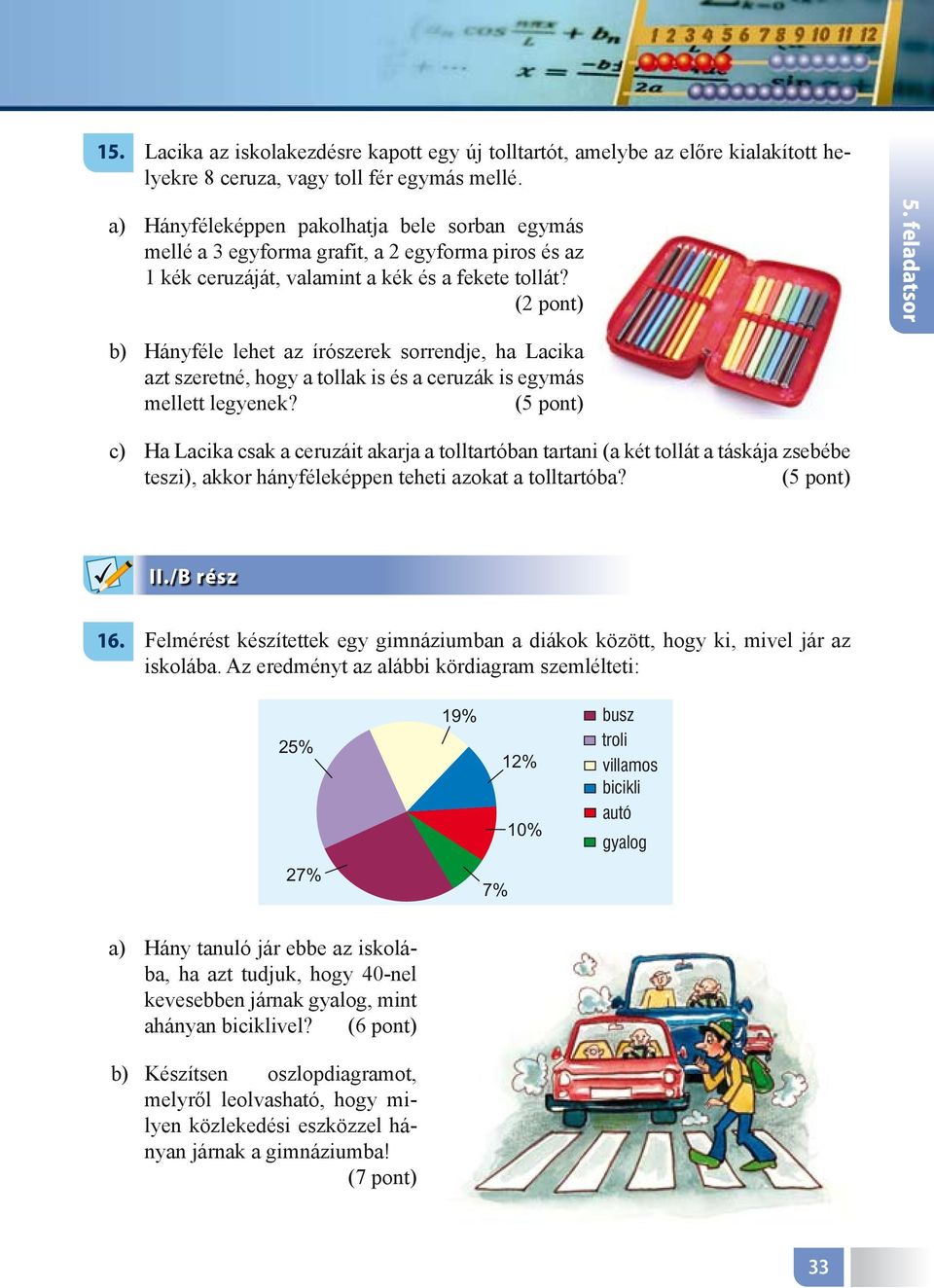 Hányféle lehet az írószerek sorrendje, ha Lacika azt szeretné, hogy a tollak is és a ceruzák is egymás mellett legyenek?