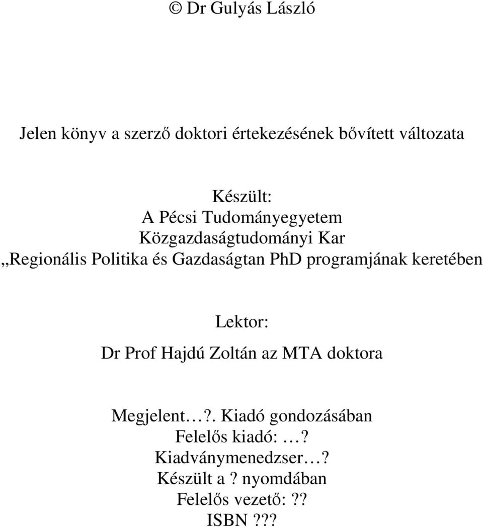 programjának keretében Lektor: Dr Prof Hajdú Zoltán az MTA doktora Megjelent?