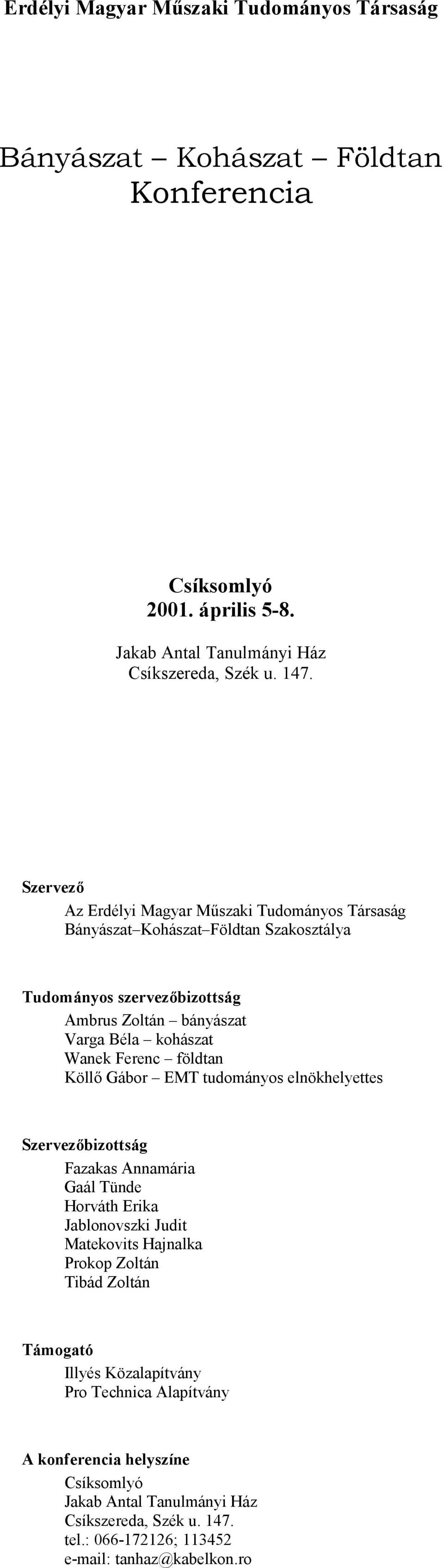 Ferenc földtan Köll/ Gábor EMT tudományos elnökhelyettes Szervez$bizottság Fazakas Annamária Gaál Tünde Horváth Erika Jablonovszki Judit Matekovits Hajnalka Prokop Zoltán Tibád