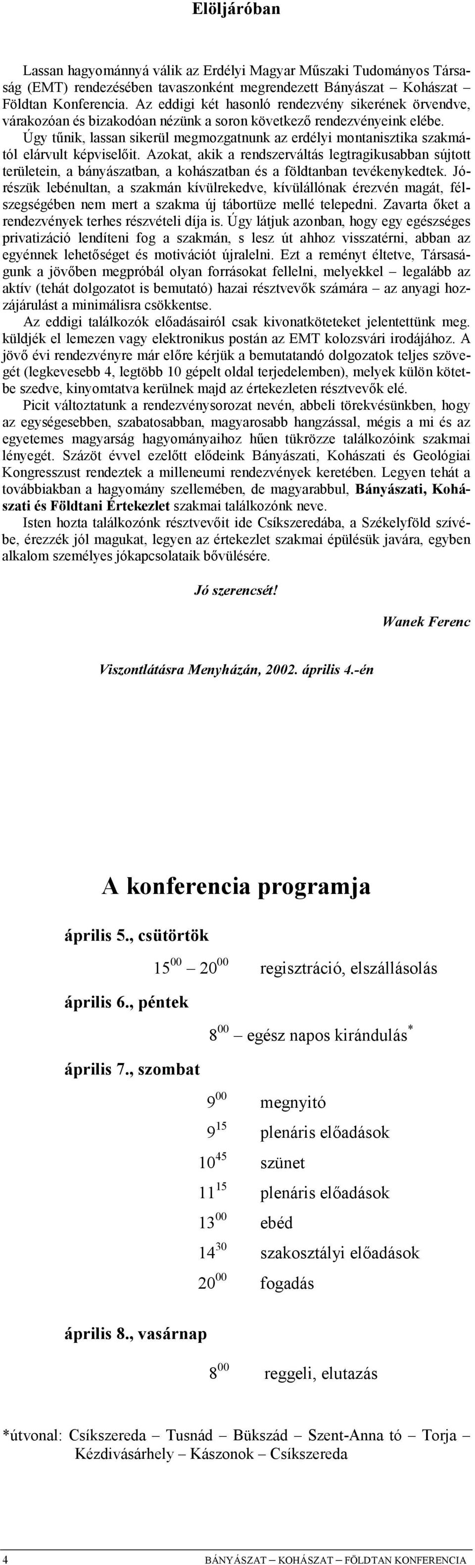 Úgy t"nik, lassan sikerül megmozgatnunk az erdélyi montanisztika szakmától elárvult képvisel/it.