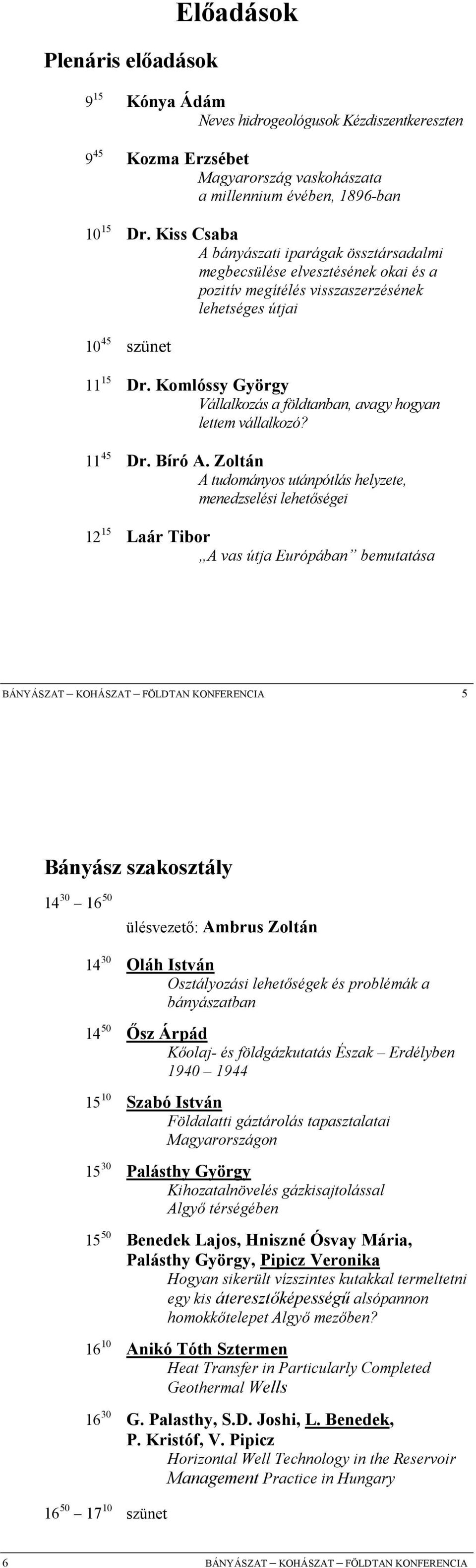 Komlóssy György Vállalkozás a földtanban, avagy hogyan lettem vállalkozó? 11 45 Dr. Bíró A.