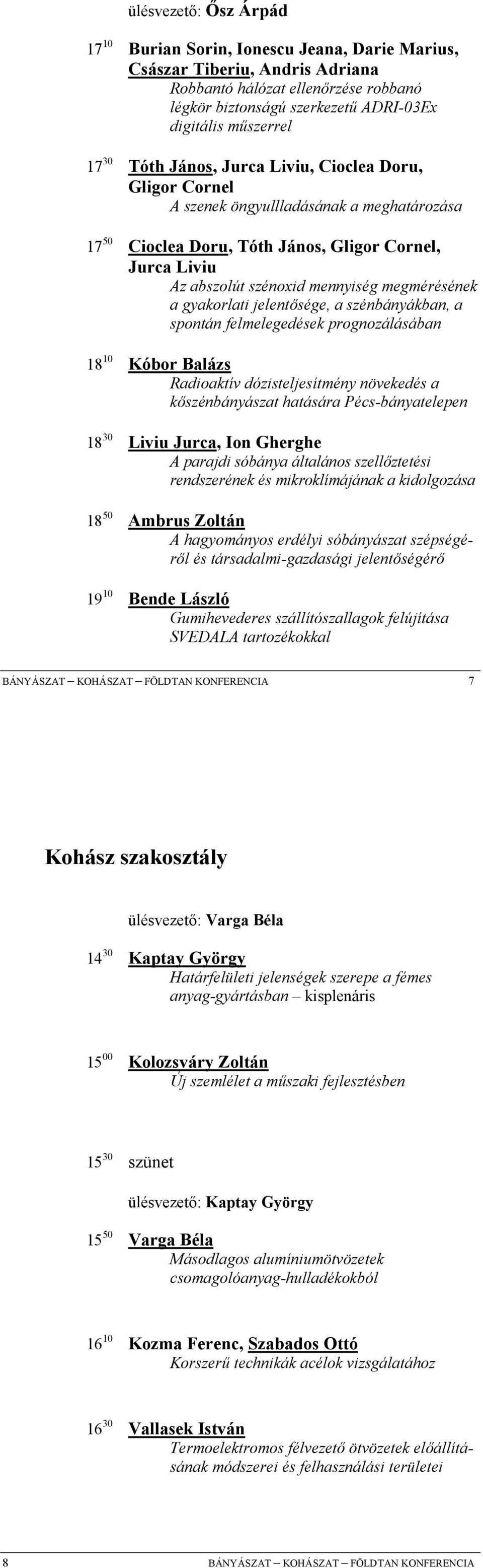 megmérésének a gyakorlati jelent,sége, a szénbányákban, a spontán felmelegedések prognozálásában 18 10 Kóbor Balázs Radioaktív dózisteljesítmény növekedés a k,szénbányászat hatására Pécs-bányatelepen